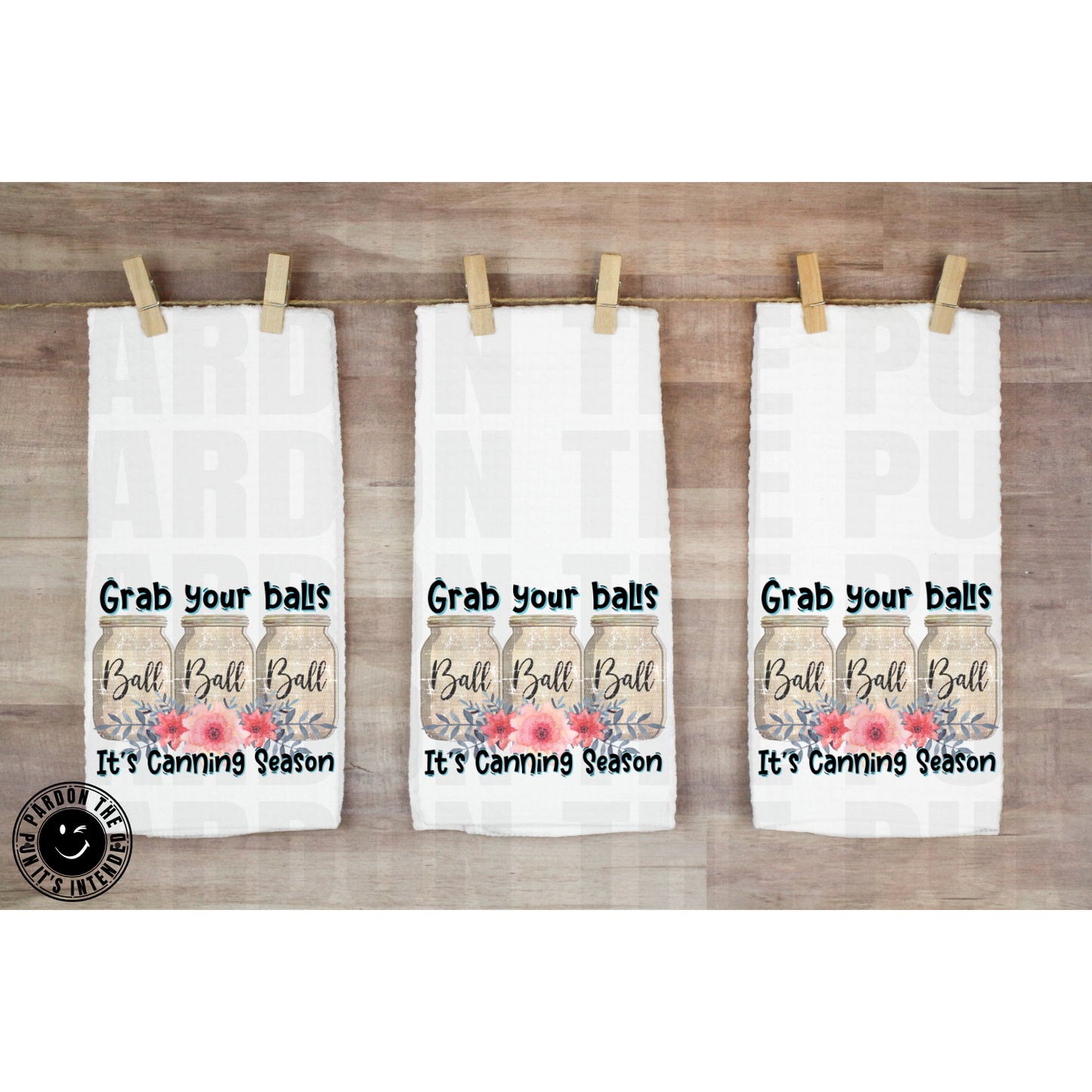 Grab Your Balls It's Canning Season Tea Towel