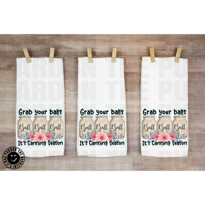 Grab Your Balls It's Canning Season Tea Towel