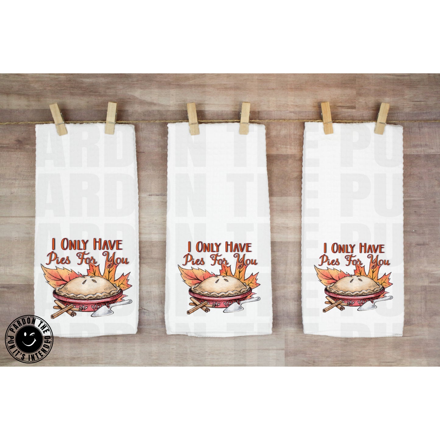I Only Have Pies For You Tea Towel