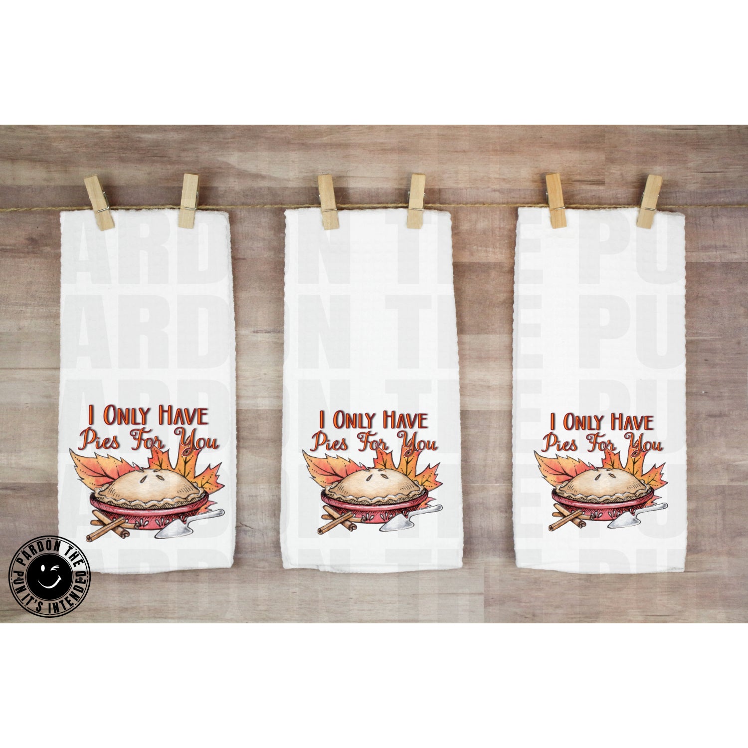 I Only Have Pies For You Tea Towel