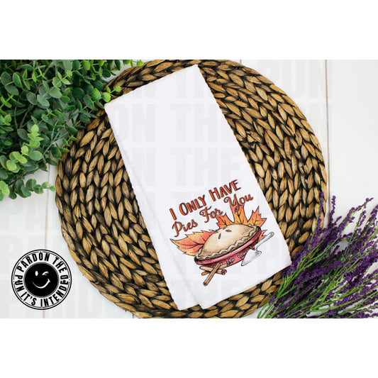 I Only Have Pies For You Tea Towel