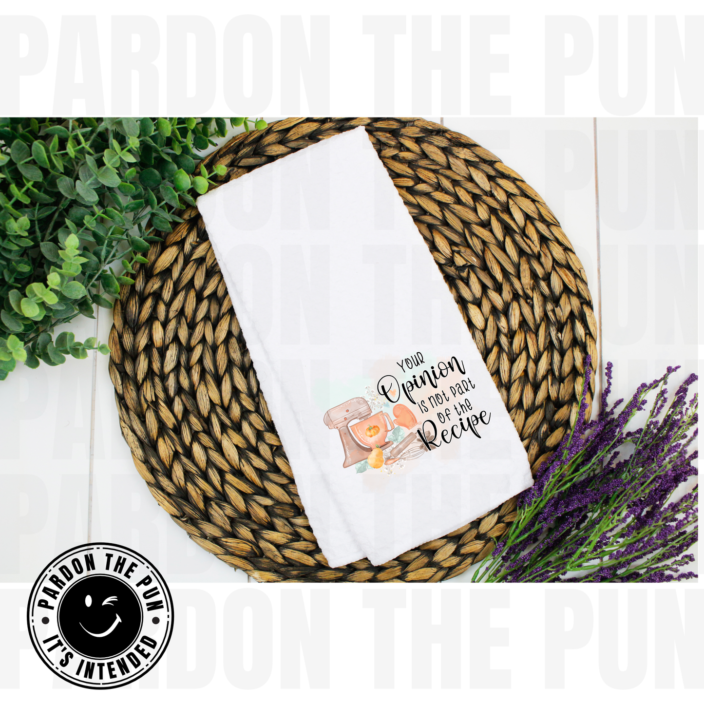 Your Opinion Isn't Part Of The Recipe Tea Towel